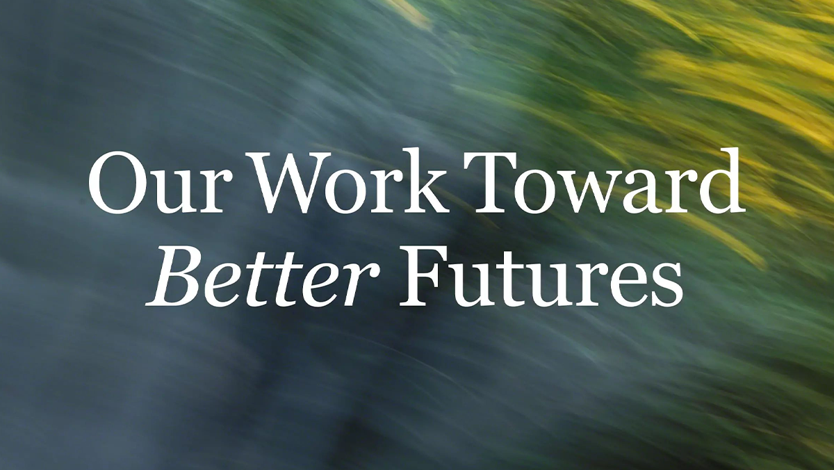 Our Work Toward Better Futures